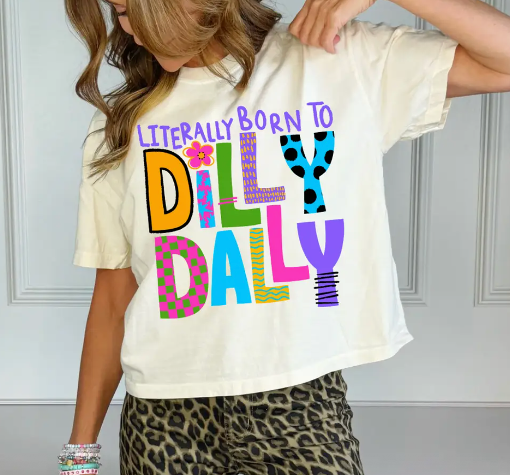 Literally Born to Dilly Dally Crop Tee